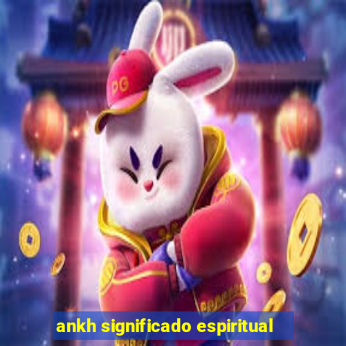 ankh significado espiritual