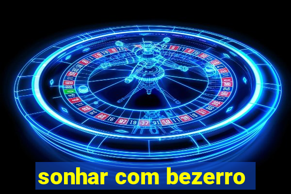 sonhar com bezerro