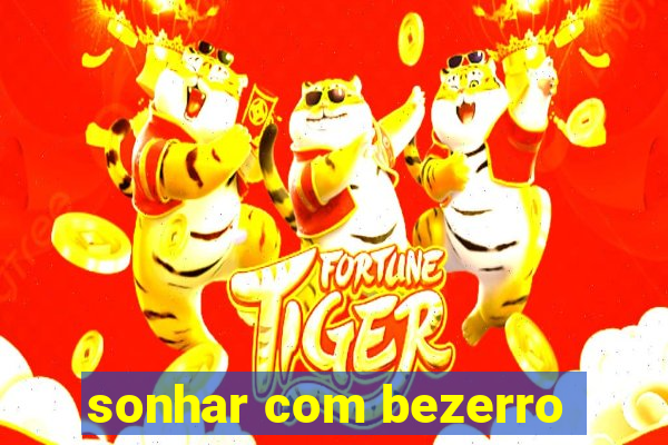 sonhar com bezerro