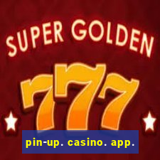 pin-up. casino. app.