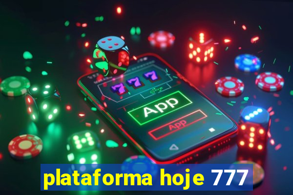 plataforma hoje 777