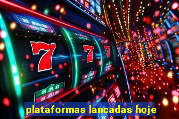 plataformas lancadas hoje