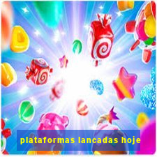 plataformas lancadas hoje