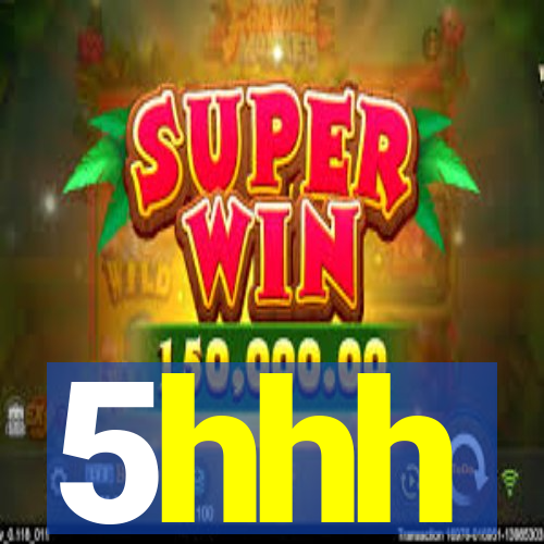 5hhh