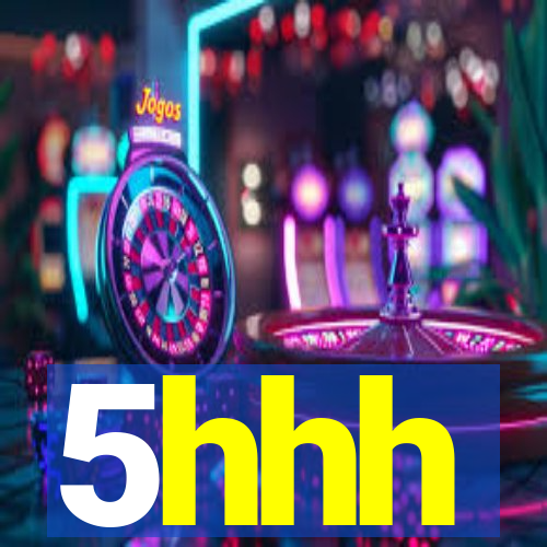 5hhh