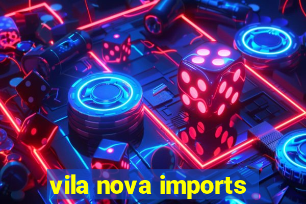 vila nova imports