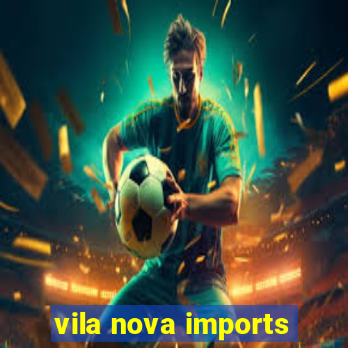 vila nova imports