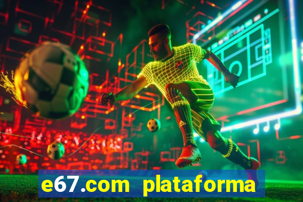 e67.com plataforma de jogos