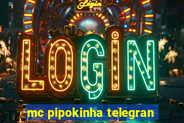 mc pipokinha telegran