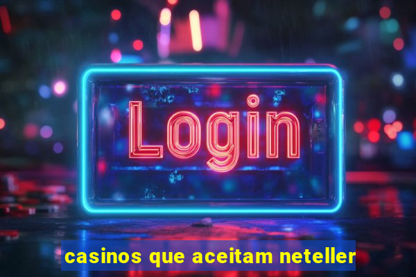 casinos que aceitam neteller