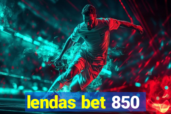 lendas bet 850