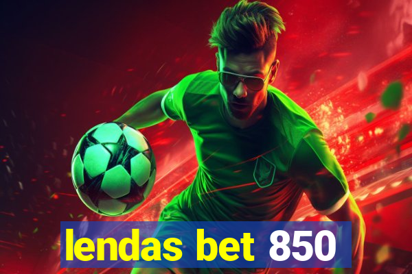 lendas bet 850