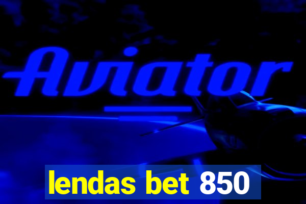 lendas bet 850