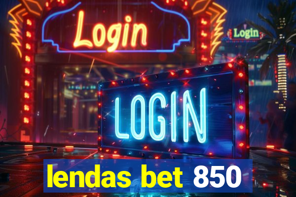 lendas bet 850