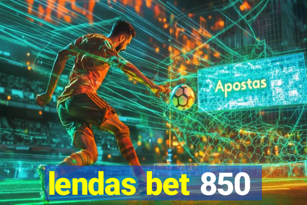 lendas bet 850