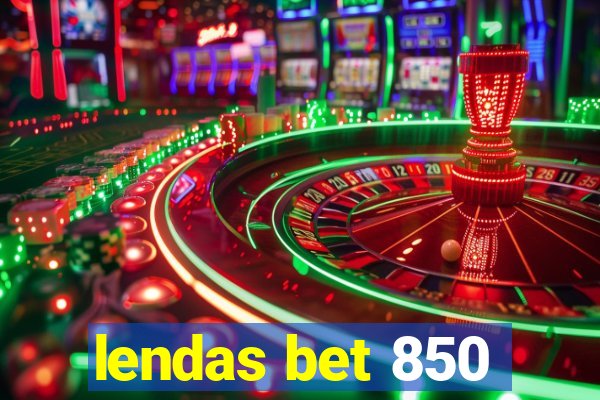 lendas bet 850