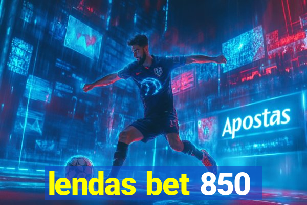 lendas bet 850