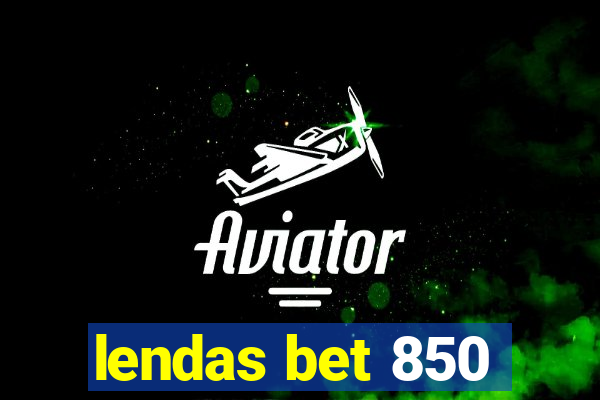 lendas bet 850