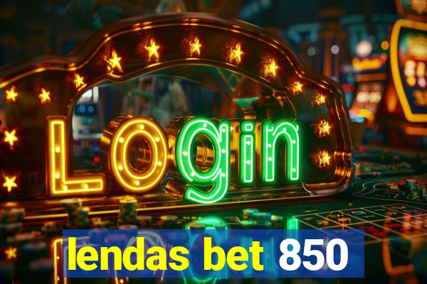 lendas bet 850