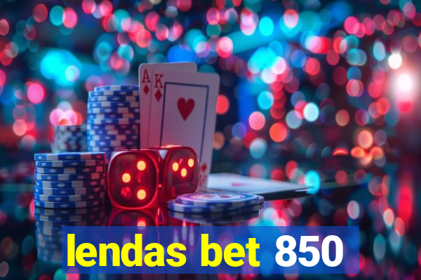 lendas bet 850