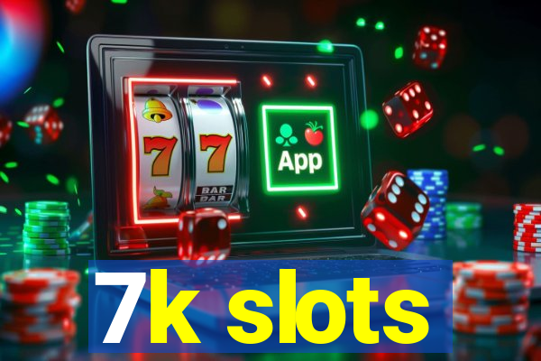 7k slots