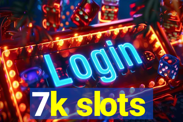 7k slots