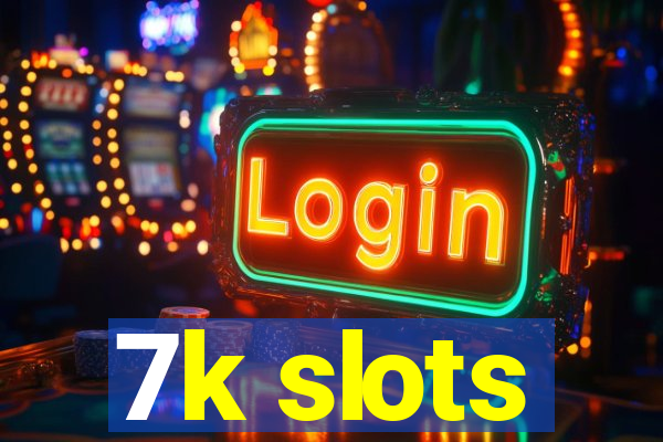 7k slots