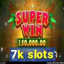 7k slots