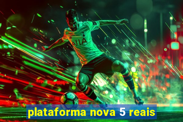 plataforma nova 5 reais