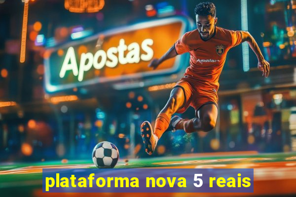 plataforma nova 5 reais