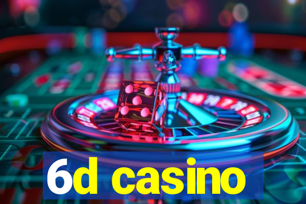 6d casino