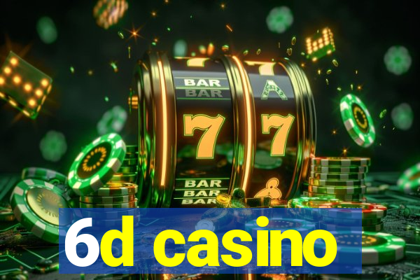 6d casino