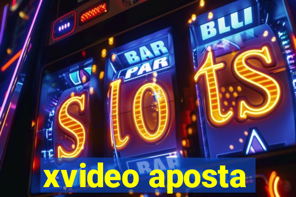 xvideo aposta