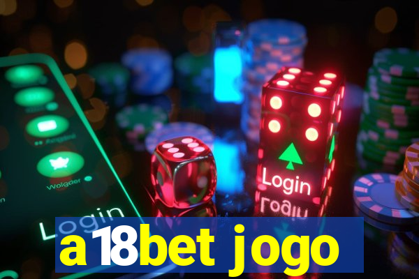 a18bet jogo