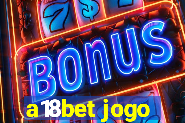 a18bet jogo