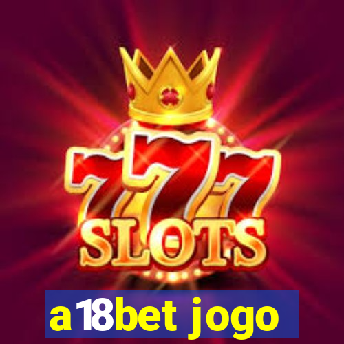 a18bet jogo