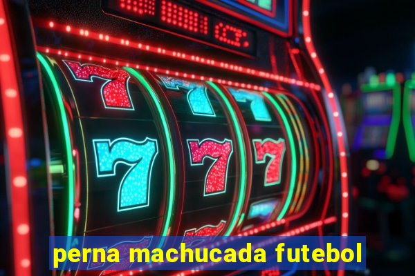 perna machucada futebol