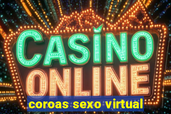 coroas sexo virtual