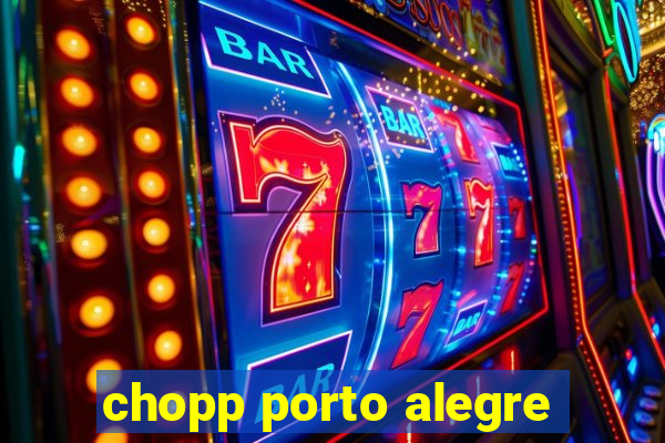 chopp porto alegre