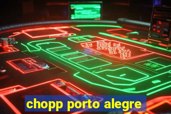 chopp porto alegre