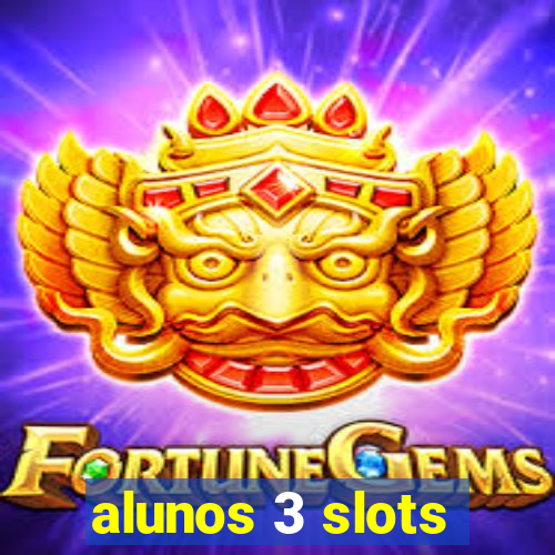 alunos 3 slots