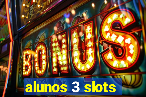 alunos 3 slots