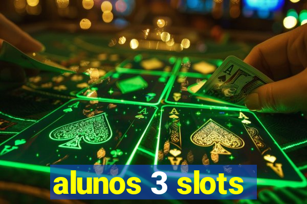 alunos 3 slots