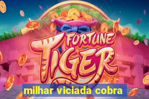 milhar viciada cobra