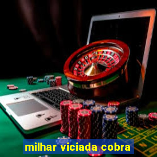 milhar viciada cobra