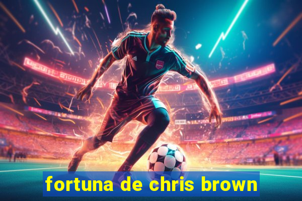 fortuna de chris brown