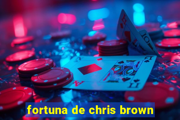 fortuna de chris brown