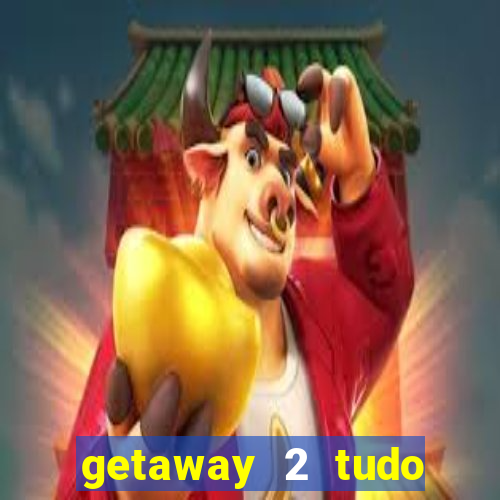 getaway 2 tudo desbloqueado 2.3 9