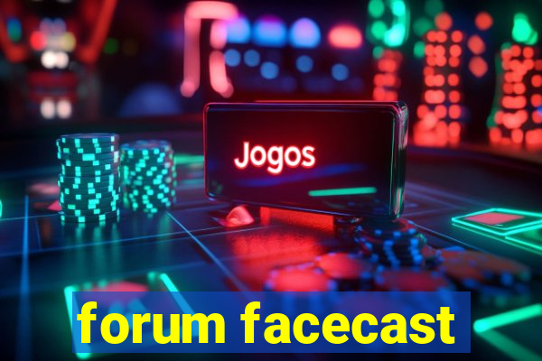 forum facecast