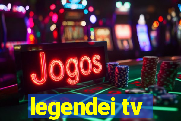 legendei tv